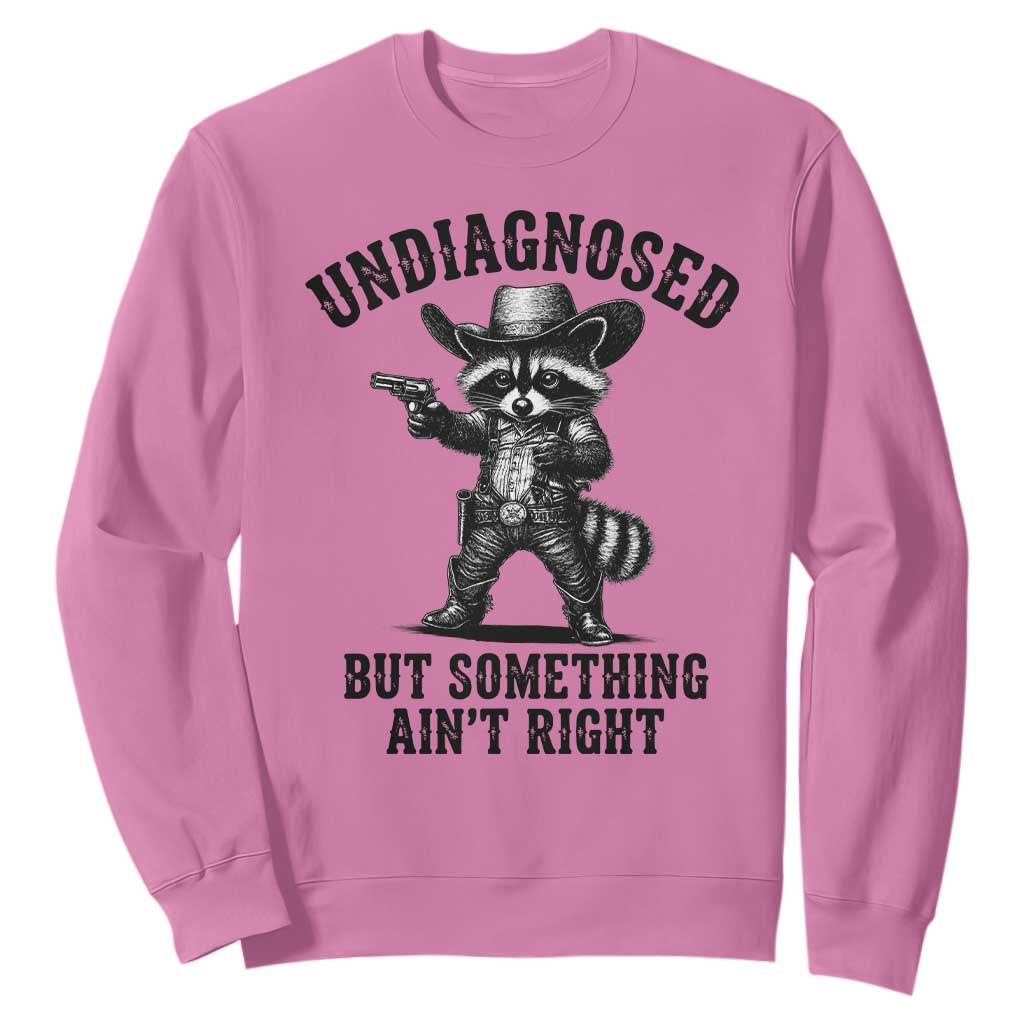 Undiagnosed But Something Ain't Right Sweatshirt Funny Raccoon Cowboy TS11 Azalea Print Your Wear
