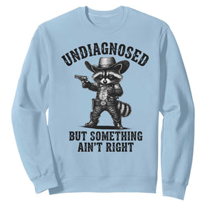 Undiagnosed But Something Ain't Right Sweatshirt Funny Raccoon Cowboy TS11 Light Blue Print Your Wear
