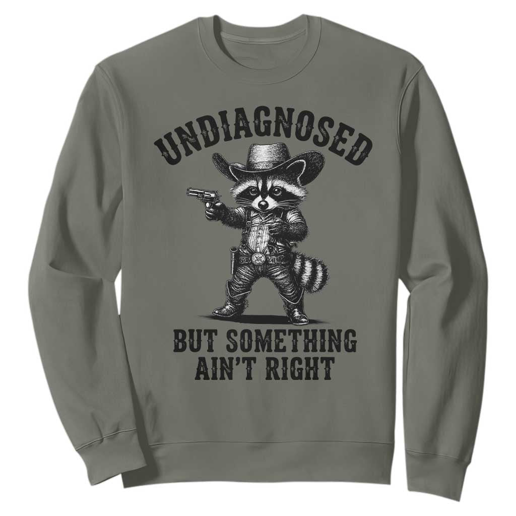 Undiagnosed But Something Ain't Right Sweatshirt Funny Raccoon Cowboy TS11 Military Green Print Your Wear