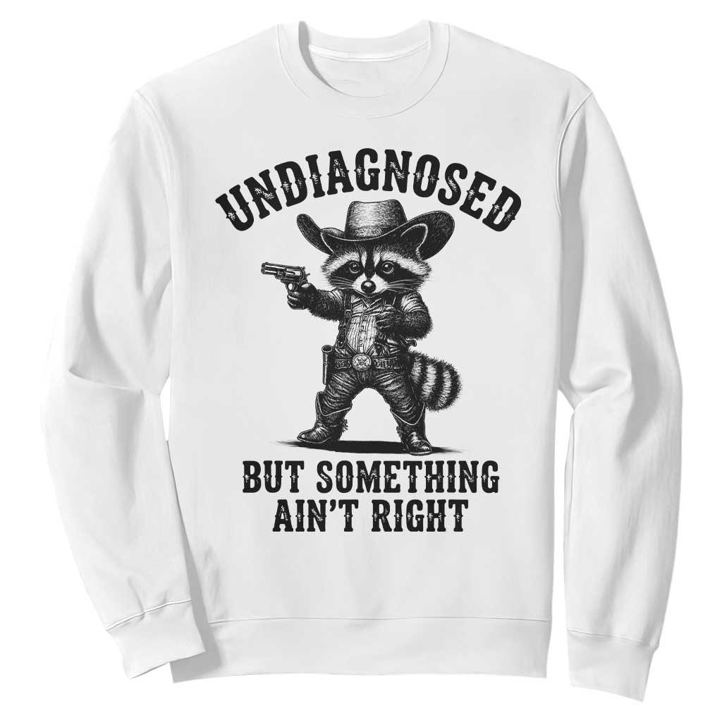 Undiagnosed But Something Ain't Right Sweatshirt Funny Raccoon Cowboy TS11 White Print Your Wear