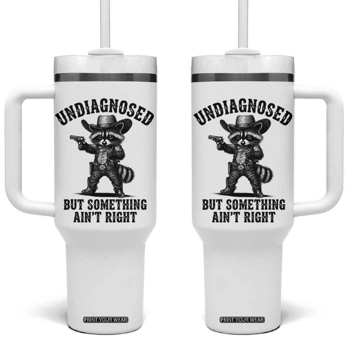 Undiagnosed But Something Ain't Right Tumbler With Handle Funny Raccoon Cowboy TS11 One Size: 40 oz White Print Your Wear