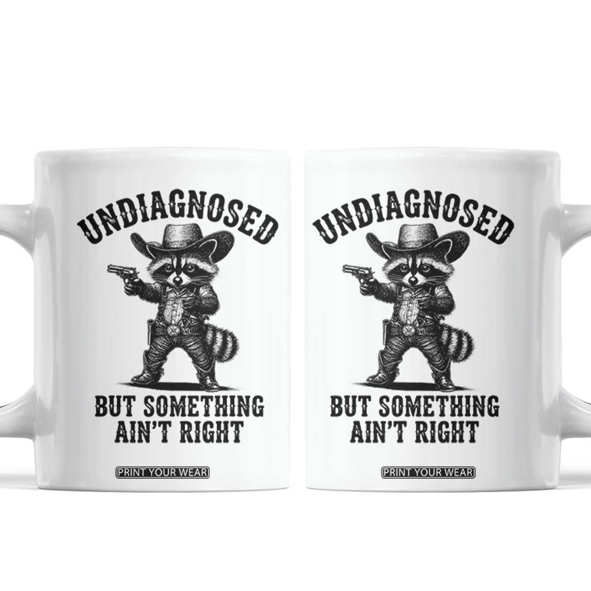 Undiagnosed But Something Ain't Right Coffee Mug Funny Raccoon Cowboy TS11 White Print Your Wear