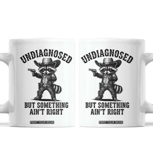 Undiagnosed But Something Ain't Right Coffee Mug Funny Raccoon Cowboy TS11 White Print Your Wear