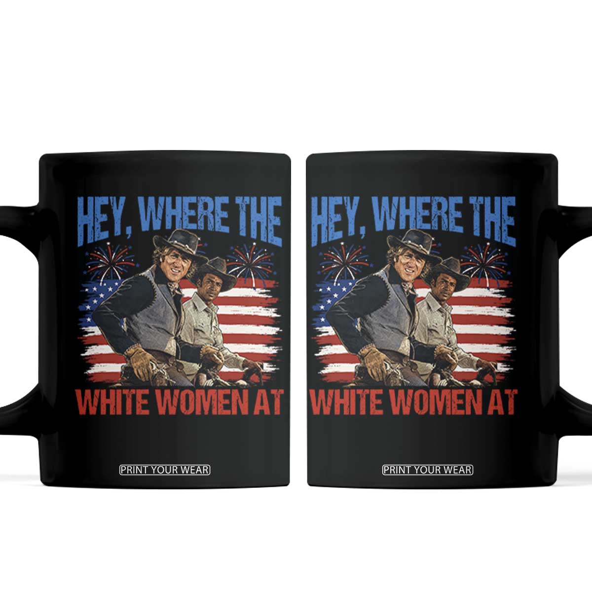 Hey Where The White Women At 4th of July Meme 70s Movie Coffee Mug TS11 Black Print Your Wear