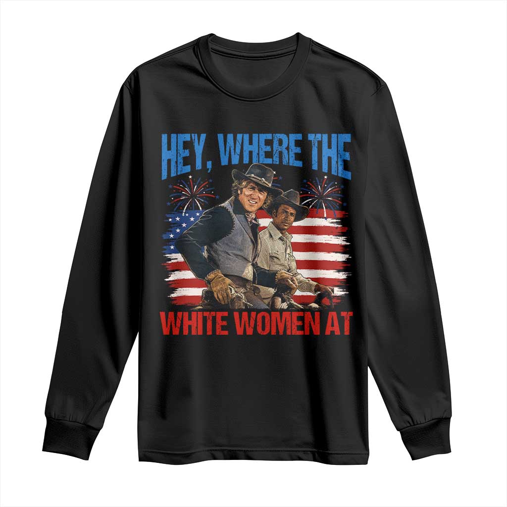 Hey Where The White Women At 4th of July Meme 70s Movie Long Sleeve Shirt TS11 Black Print Your Wear