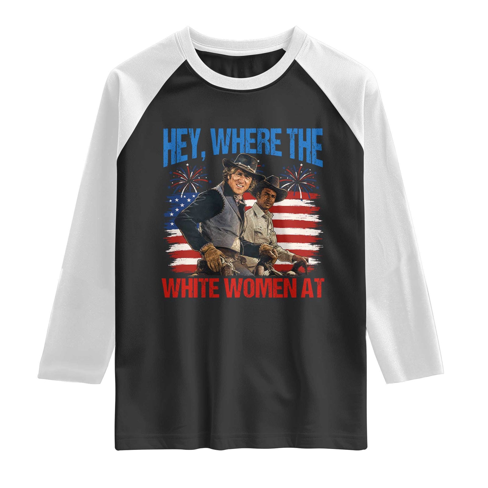 Hey Where The White Women At 4th of July Meme 70s Movie Raglan Shirt TS11 Black White Print Your Wear
