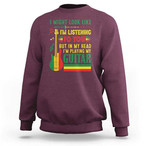 Rasta Reggae Music Sweatshirt Funny I Might Look Like I'm Listening But I'm Playing My Guitar TS11 Maroon Print Your Wear