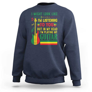 Rasta Reggae Music Sweatshirt Funny I Might Look Like I'm Listening But I'm Playing My Guitar TS11 Navy Print Your Wear