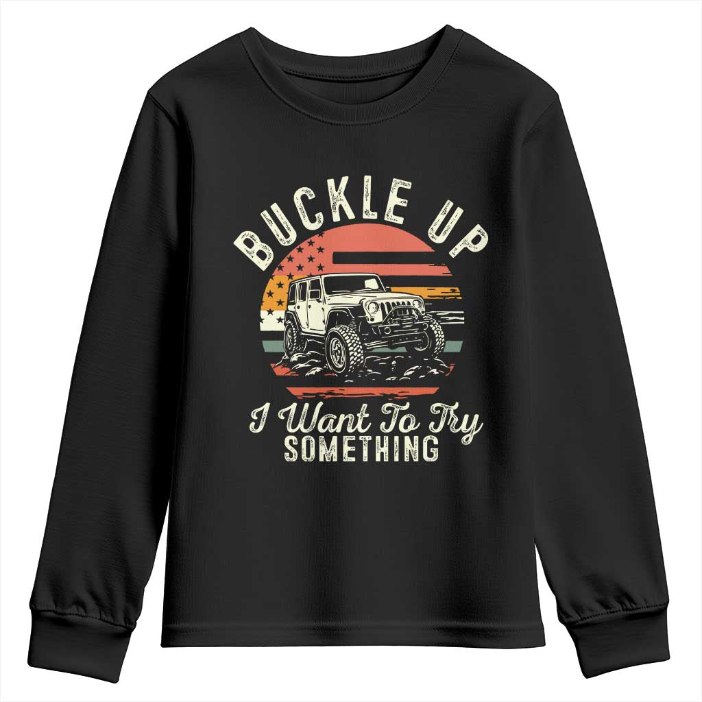 Funny Buckle Up I Want To Try Something Youth Sweatshirt Offroad Car American Flag TS11 Black Print Your Wear