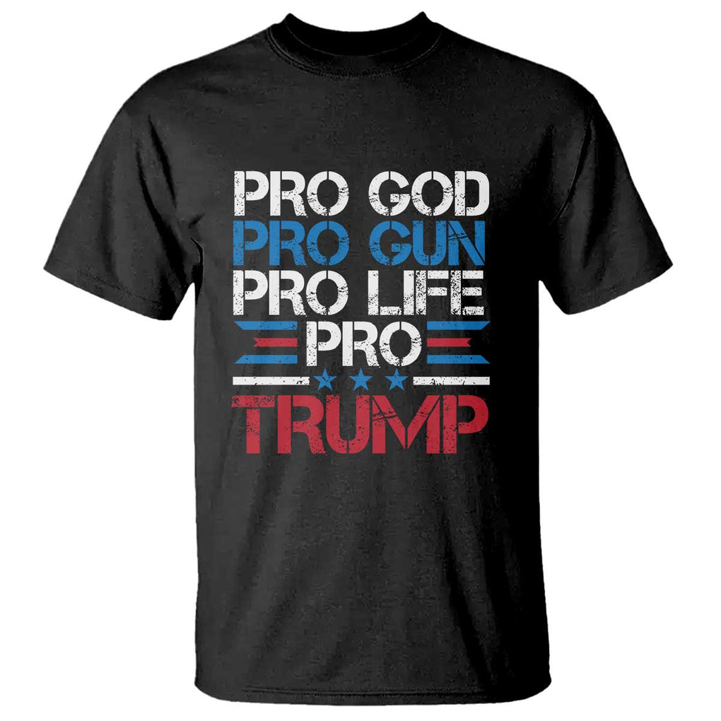 Trump Supporters T Shirt Pro God Pro Gun Pro Life Pro Trump Election Star TS11 Black Print Your Wear