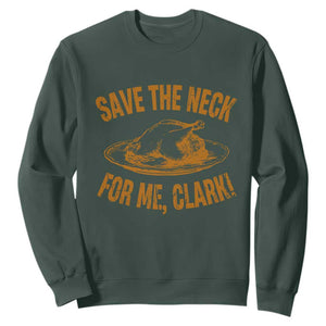Funny Save The Neck For Me Clark Sweatshirt Turkey Thanksgiving Christmas Dinner TS11 Dark Forest Green Print Your Wear