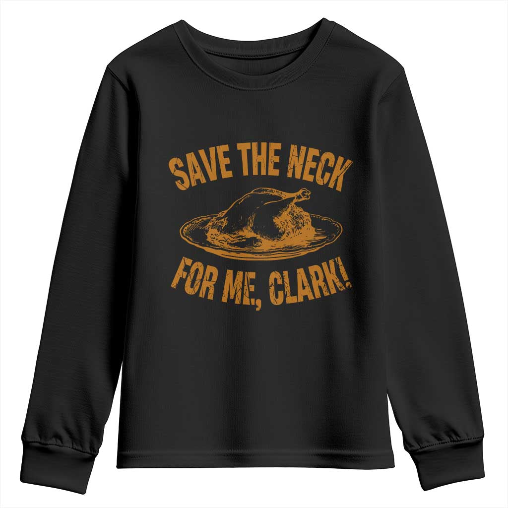 Funny Save The Neck For Me Clark Youth Sweatshirt Turkey Thanksgiving Christmas Dinner TS11 Black Print Your Wear