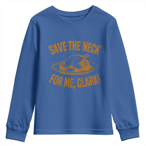 Funny Save The Neck For Me Clark Youth Sweatshirt Turkey Thanksgiving Christmas Dinner TS11 Royal Blue Print Your Wear
