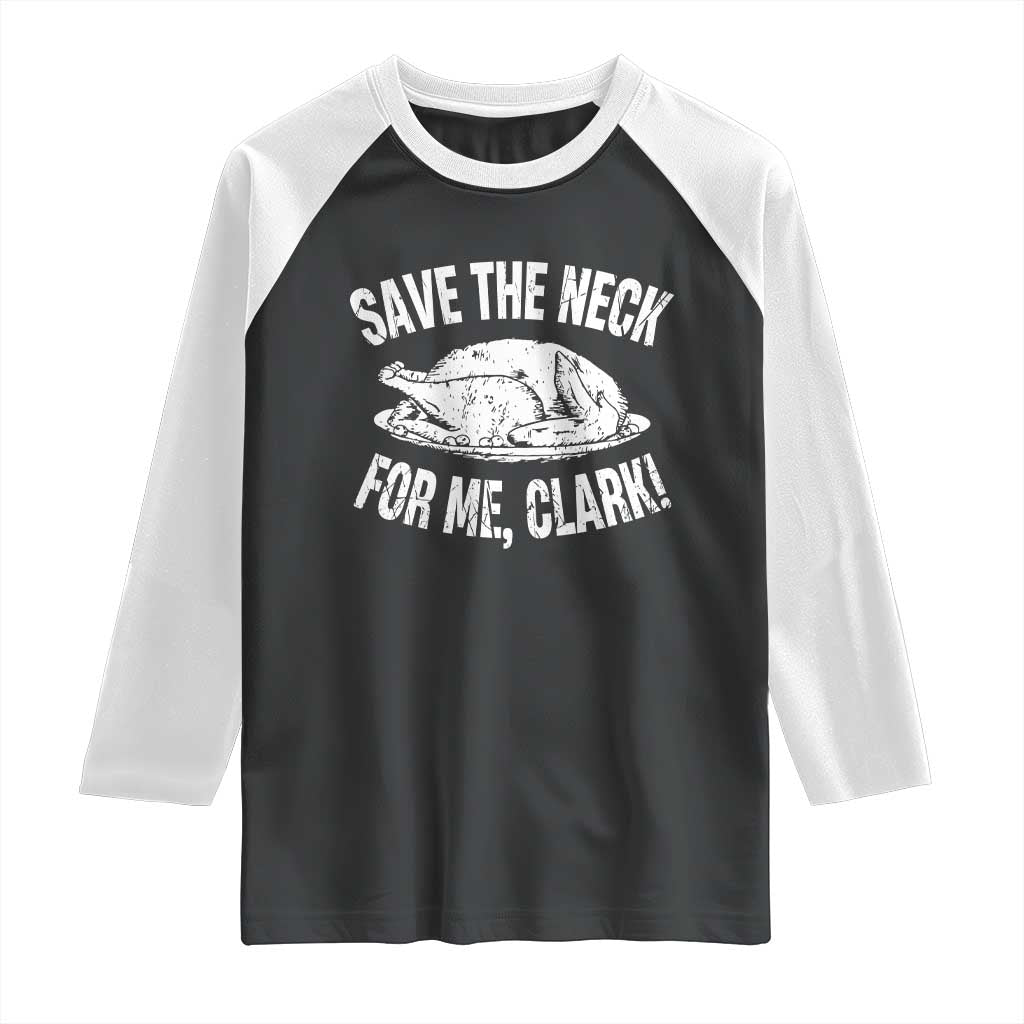 Funny Save The Neck For Me Clark Raglan Shirt Vintage Turkey Thanksgiving Christmas Dinner TS11 Black White Print Your Wear