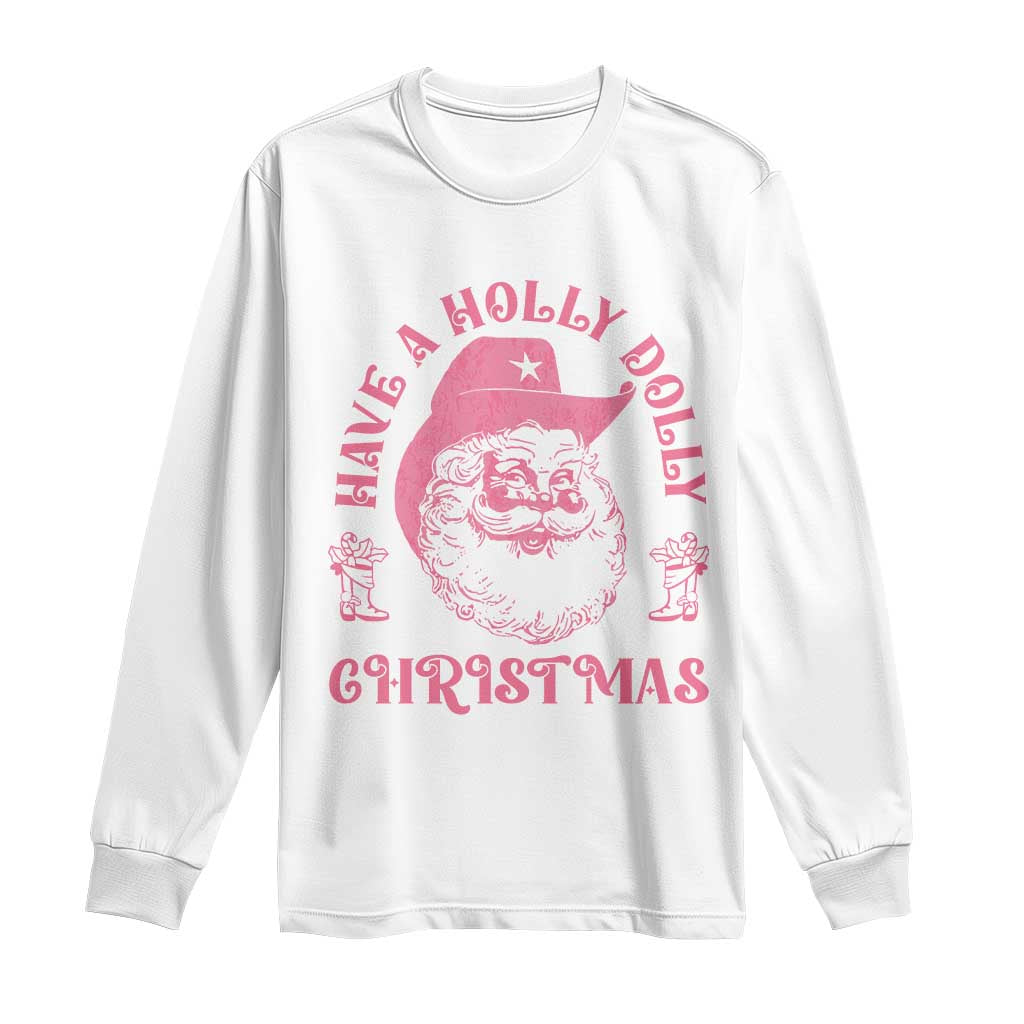 Western Christmas Long Sleeve Shirt Have A Holly Dolly Christmas Cowboy Santa TS11 White Print Your Wear