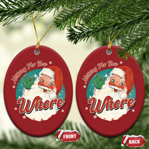 Funny Xmas Retro Santa Christmas Ornament Nothing For You Whore TS11 Oval Red Print Your Wear