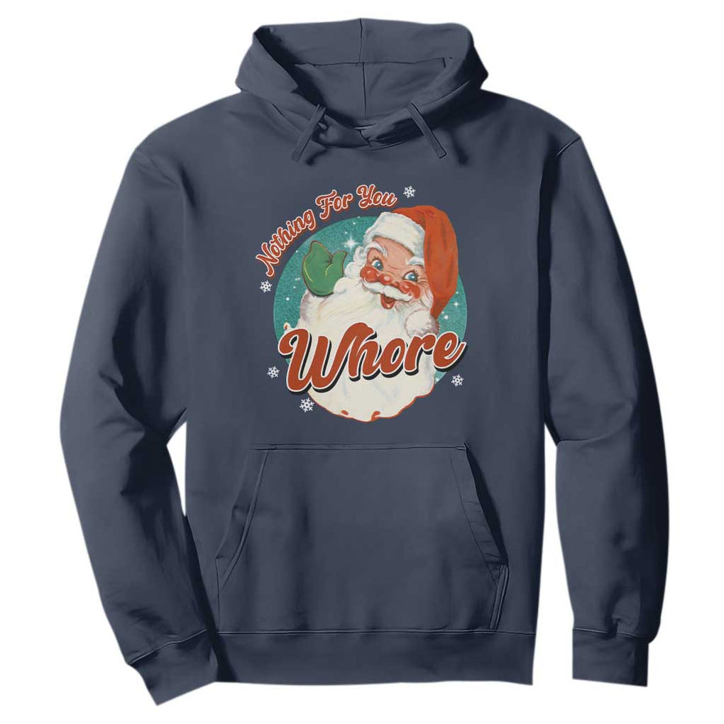Funny Christmas Retro Santa Hoodie Nothing For You Whore TS11 Navy Print Your Wear