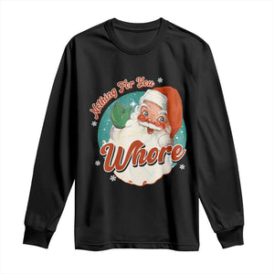 Funny Christmas Retro Santa Long Sleeve Shirt Nothing For You Whore TS11 Black Print Your Wear