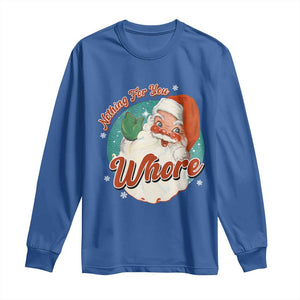 Funny Christmas Retro Santa Long Sleeve Shirt Nothing For You Whore TS11 Royal Blue Print Your Wear