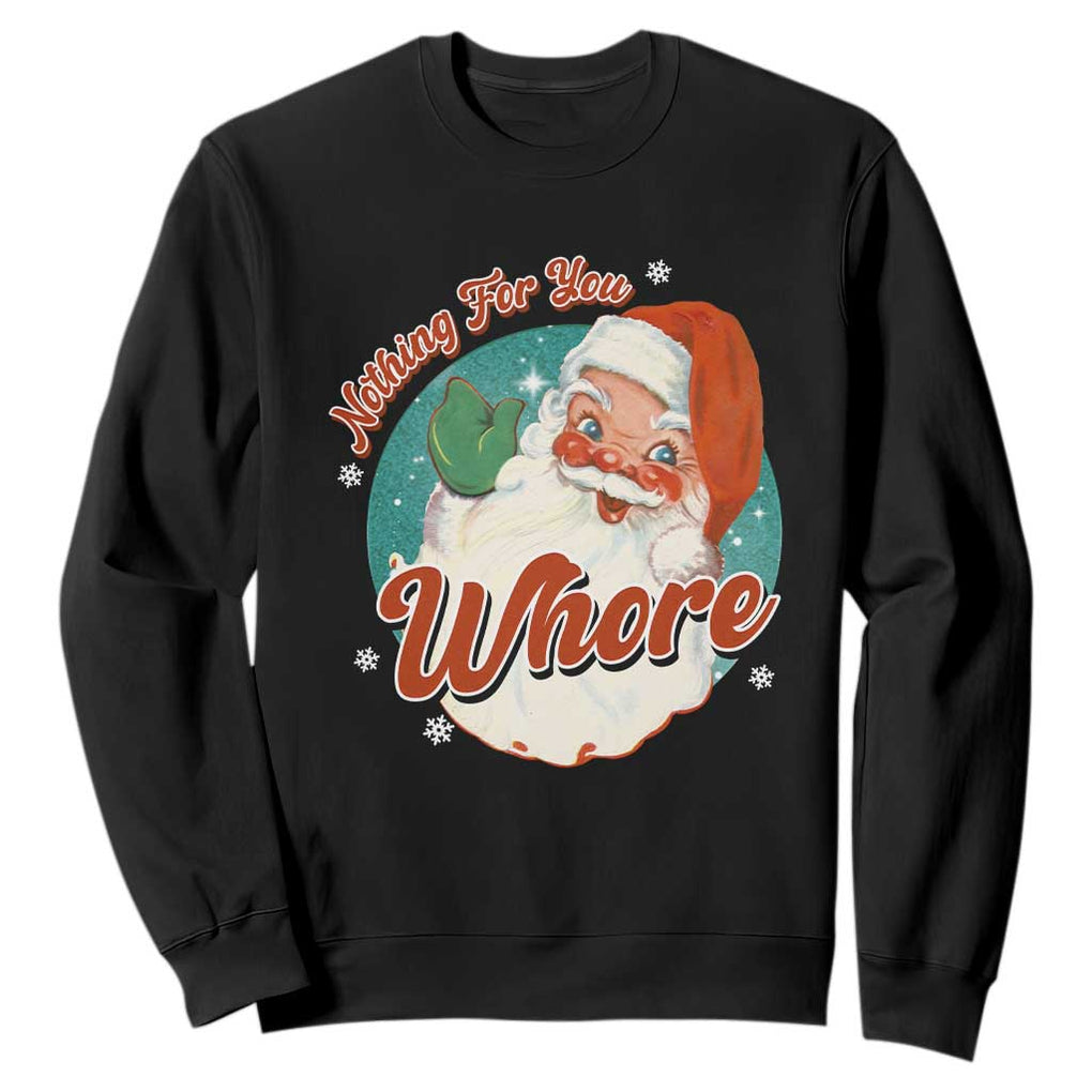 Funny Christmas Retro Santa Sweatshirt Nothing For You Whore TS11 Black Print Your Wear