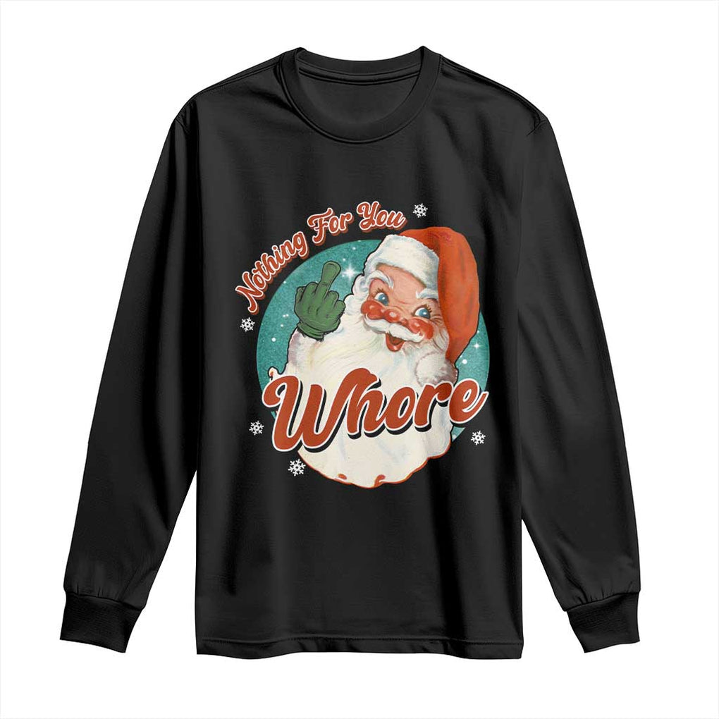 Funny Christmas Retro Santa Long Sleeve Shirt Nothing For You Whore Middle Finger TS11 Black Print Your Wear