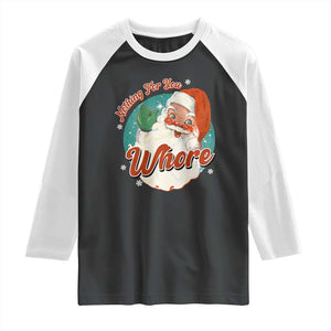 Funny Christmas Retro Santa Raglan Shirt Nothing For You Whore TS11 Black White Print Your Wear