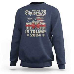 Trump Supporter Xmas Sweatshirt All I Want For Christmas Is Trump 2024 White House TS11 Navy Print Your Wear