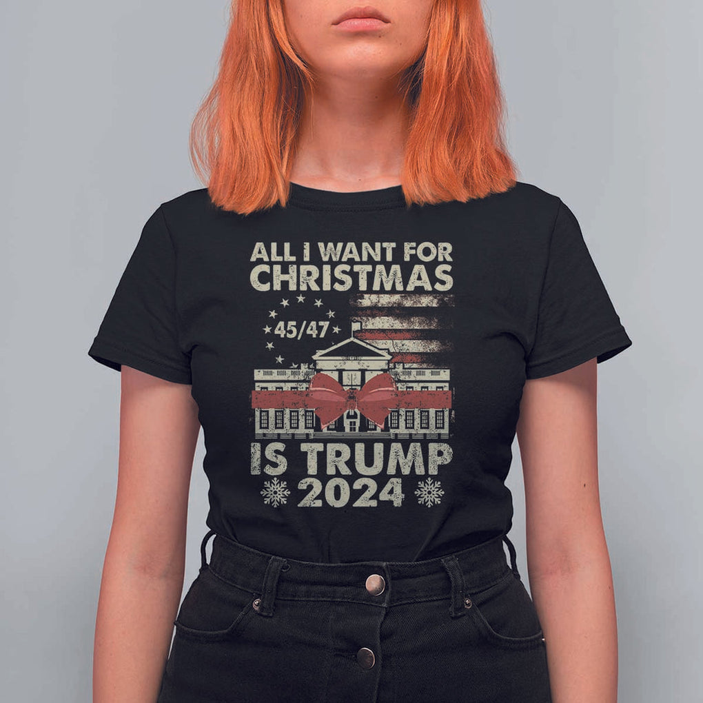 Trump Supporter Xmas T Shirt For Women All I Want For Christmas Is Trump 2024 White House TS11 Black Print Your Wear