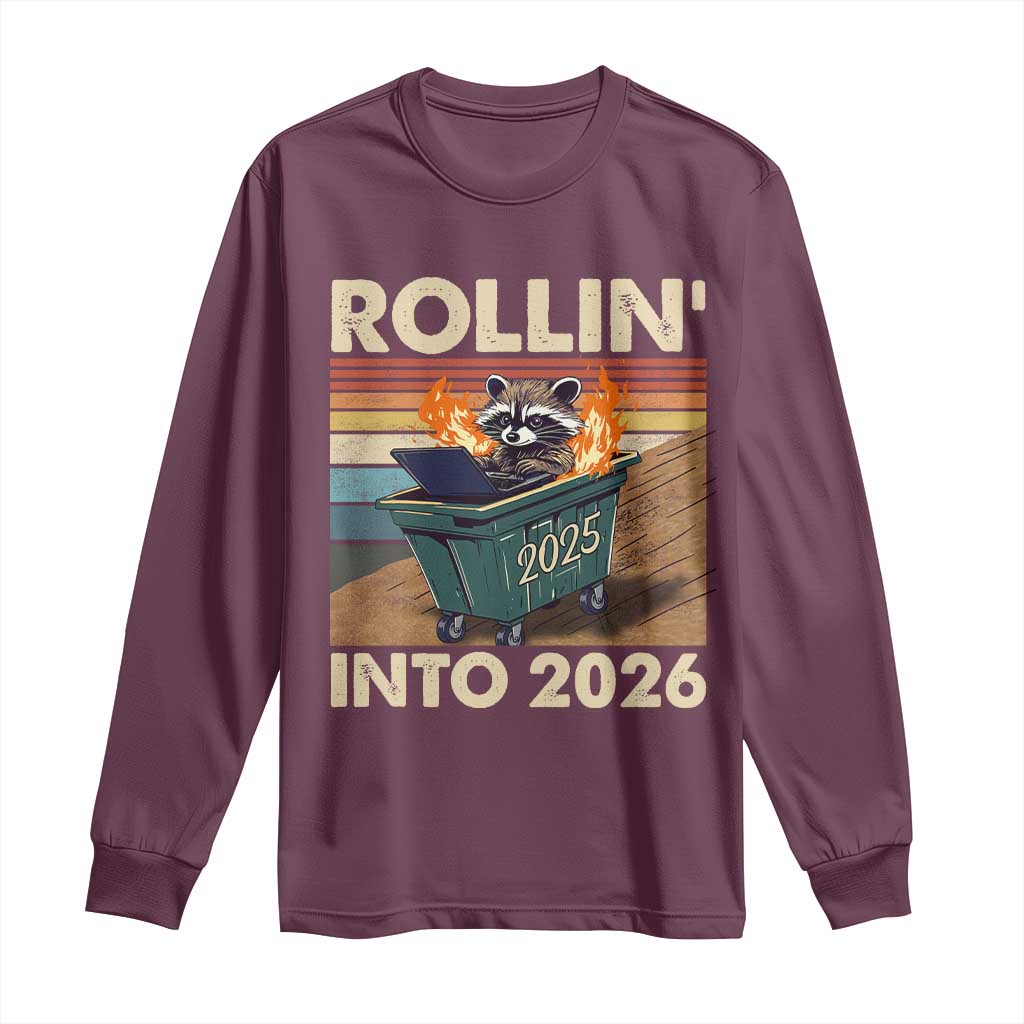 Funny Raccoon Rollin Into 2026 Long Sleeve Shirt New Year Dumpster Fire TS11 Maroon Print Your Wear