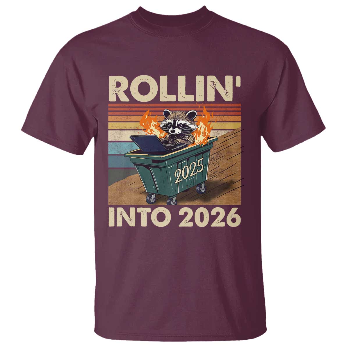 Funny Raccoon Rollin Into 2026 T Shirt New Year Dumpster Fire TS11 Maroon Print Your Wear