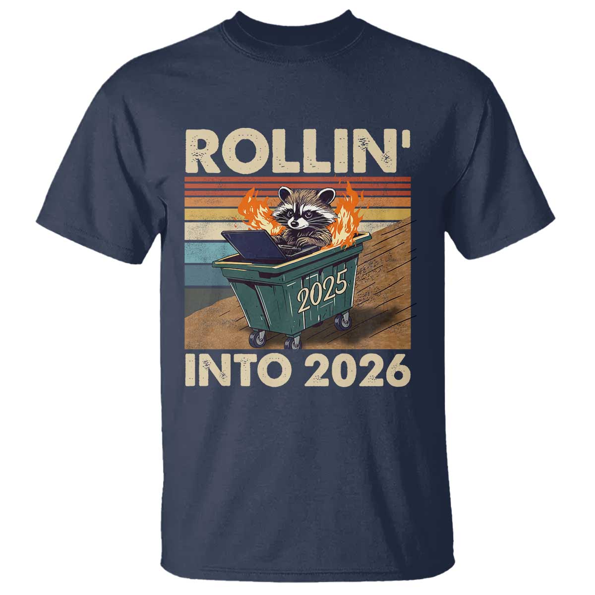 Funny Raccoon Rollin Into 2026 T Shirt New Year Dumpster Fire TS11 Navy Print Your Wear