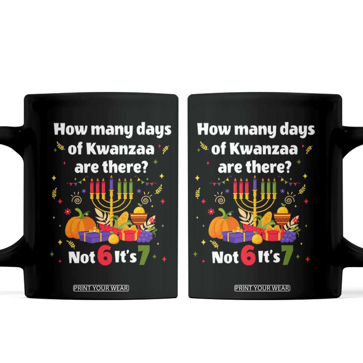 Funny 67 Kwanzaa Coffee Mug How Many Days Of Kwanzaa Are There Not 6 It Is 7 TS11 Black Print Your Wear