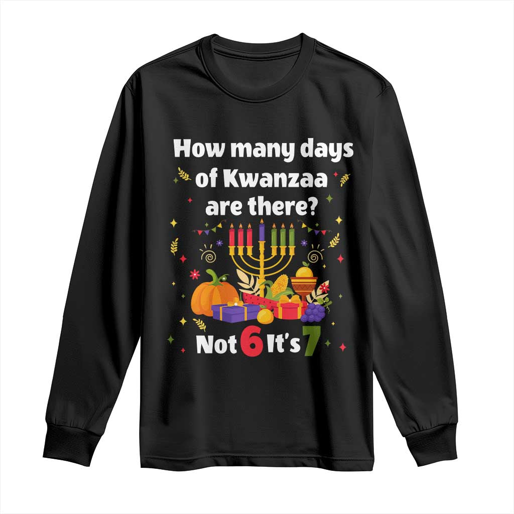 Funny 67 Kwanzaa Long Sleeve Shirt How Many Days Of Kwanzaa Are There Not 6 It Is 7 TS11 Black Print Your Wear