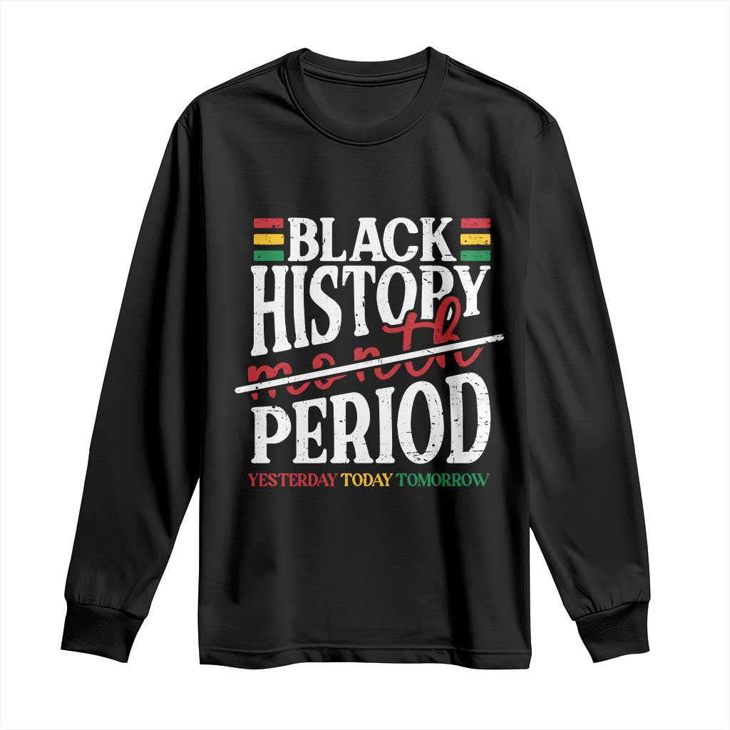 Funny Black History Period Yesterday Today Tomorrow Long Sleeve Shirt Pride African TS11 Black Print Your Wear