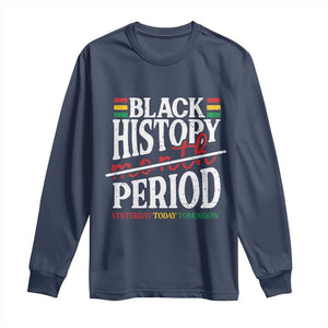 Funny Black History Period Yesterday Today Tomorrow Long Sleeve Shirt Pride African TS11 Navy Print Your Wear