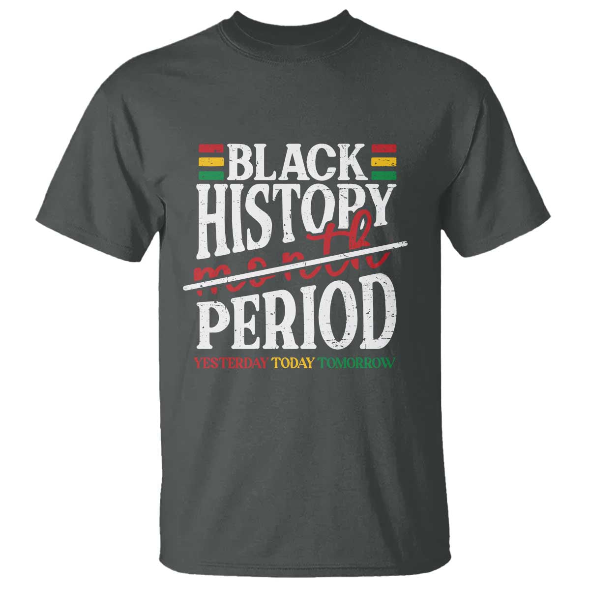 Funny Black History Period Yesterday Today Tomorrow T Shirt Pride African TS11 Dark Heather Print Your Wear