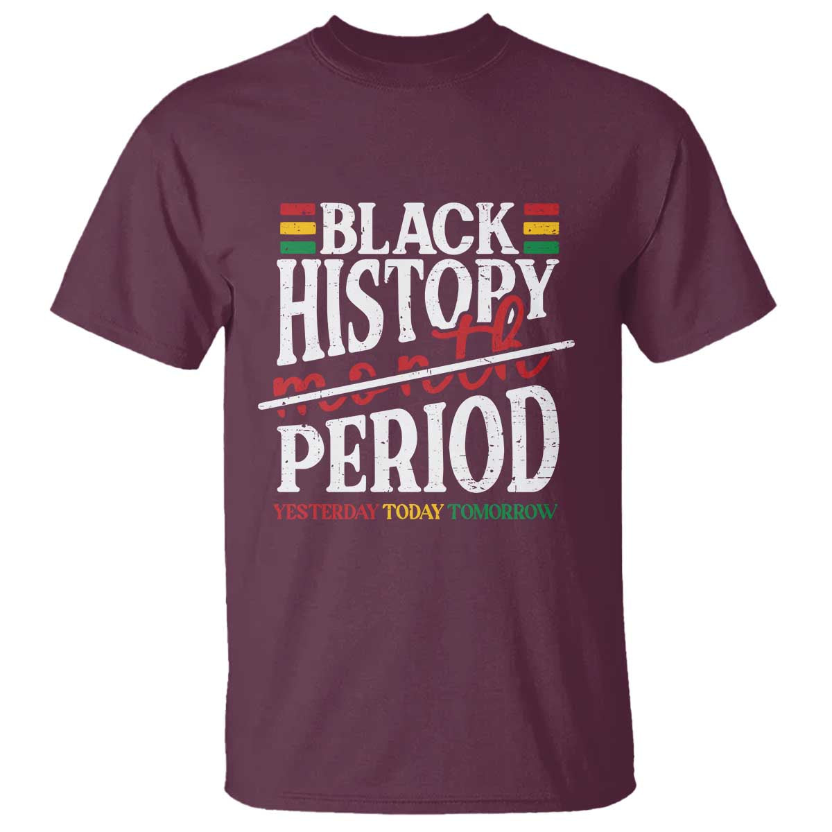 Funny Black History Period Yesterday Today Tomorrow T Shirt Pride African TS11 Maroon Print Your Wear