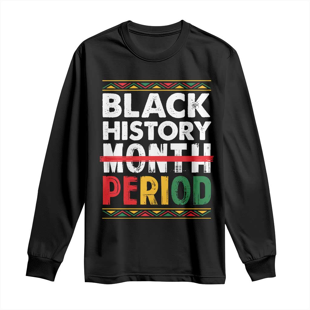 Funny Black History Period Long Sleeve Shirt Pride African TS11 Black Print Your Wear