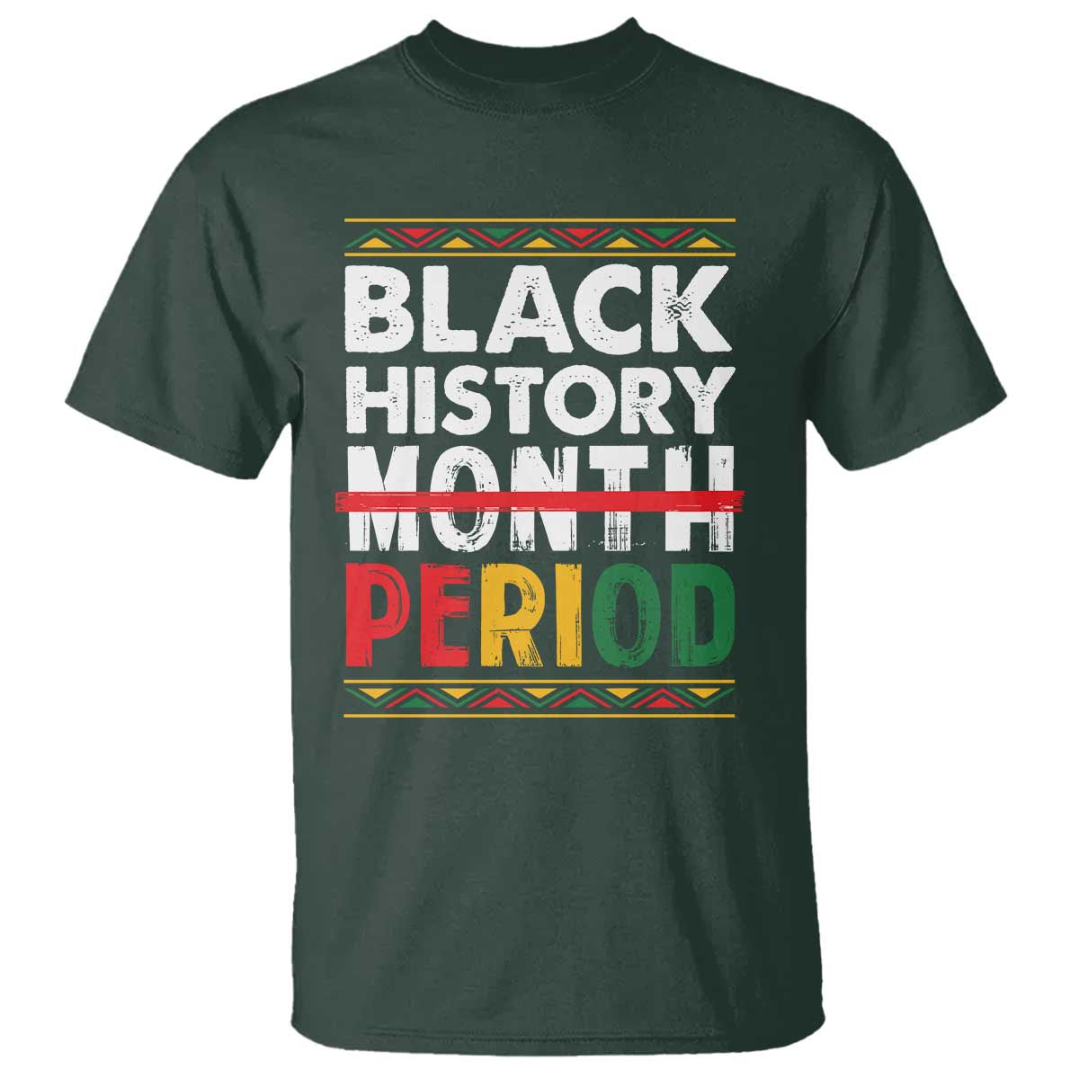Funny Black History Period T Shirt Pride African TS11 Dark Forest Green Print Your Wear