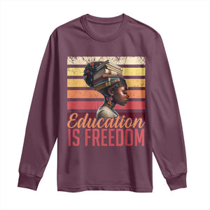 Education Is Freedom Long Sleeve Shirt Retro Black History Month Teacher TS11 Maroon Print Your Wear