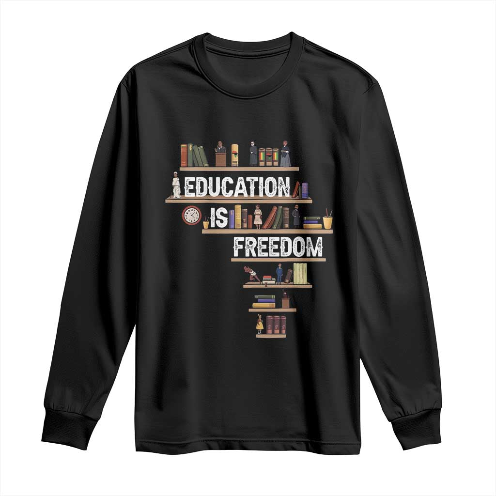 Education Is Freedom Long Sleeve Shirt Black History Month Teacher Black Leaders Figure TS11 Black Print Your Wear