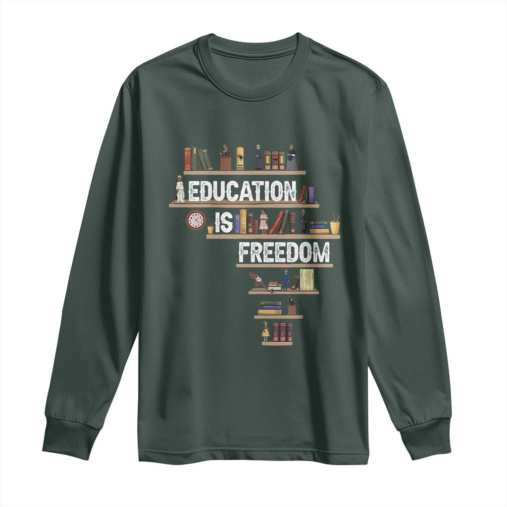 Education Is Freedom Long Sleeve Shirt Black History Month Teacher Black Leaders Figure TS11 Dark Forest Green Print Your Wear
