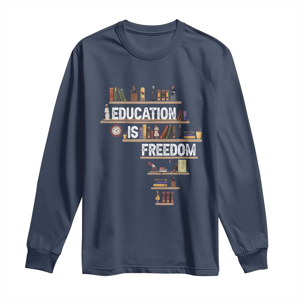 Education Is Freedom Long Sleeve Shirt Black History Month Teacher Black Leaders Figure TS11 Navy Print Your Wear