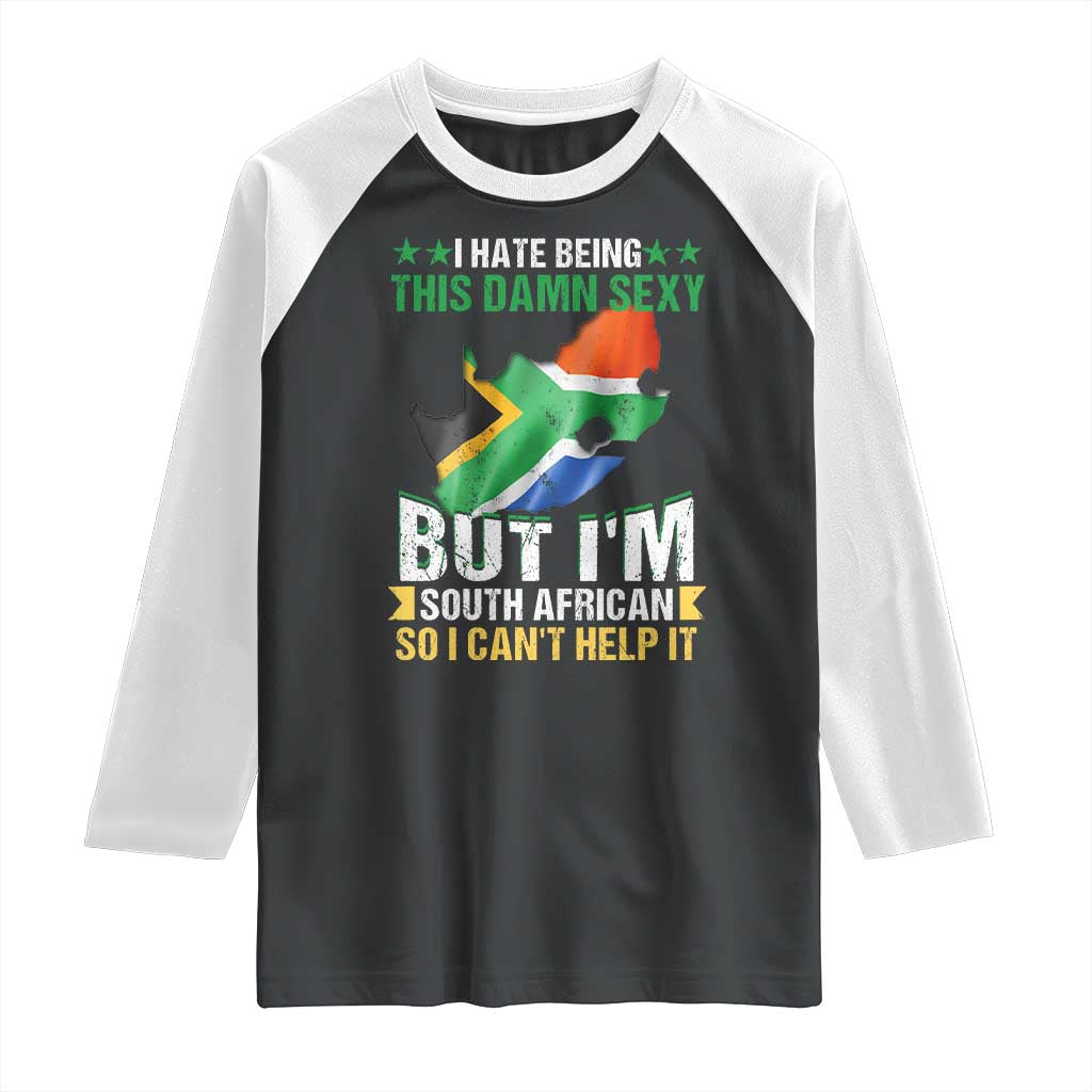 I Hate Being This Damn Sexy But I'm South African So I can't Help It Raglan Shirt Saffa Flag TS11 Black White Print Your Wear