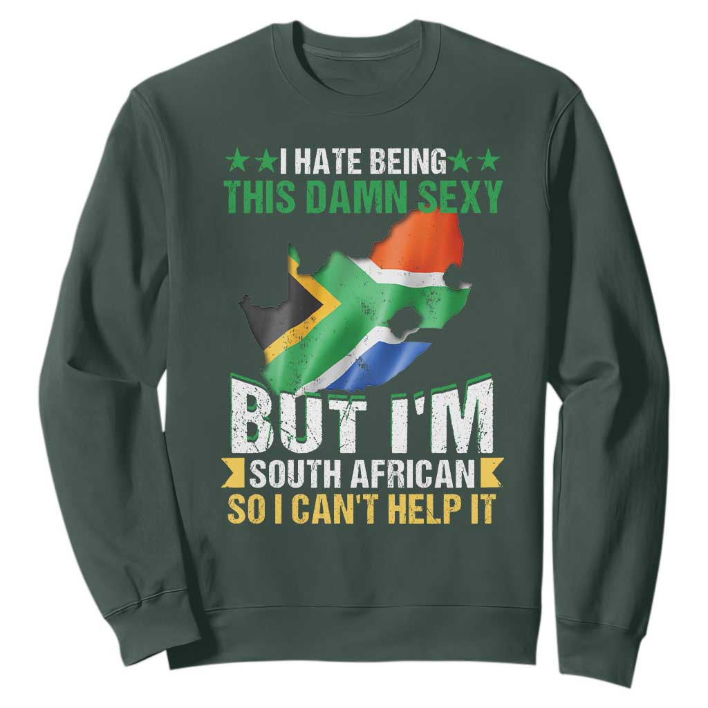 I Hate Being This Damn Sexy But I'm South African So I can't Help It Sweatshirt Saffa Flag TS11 Dark Forest Green Print Your Wear