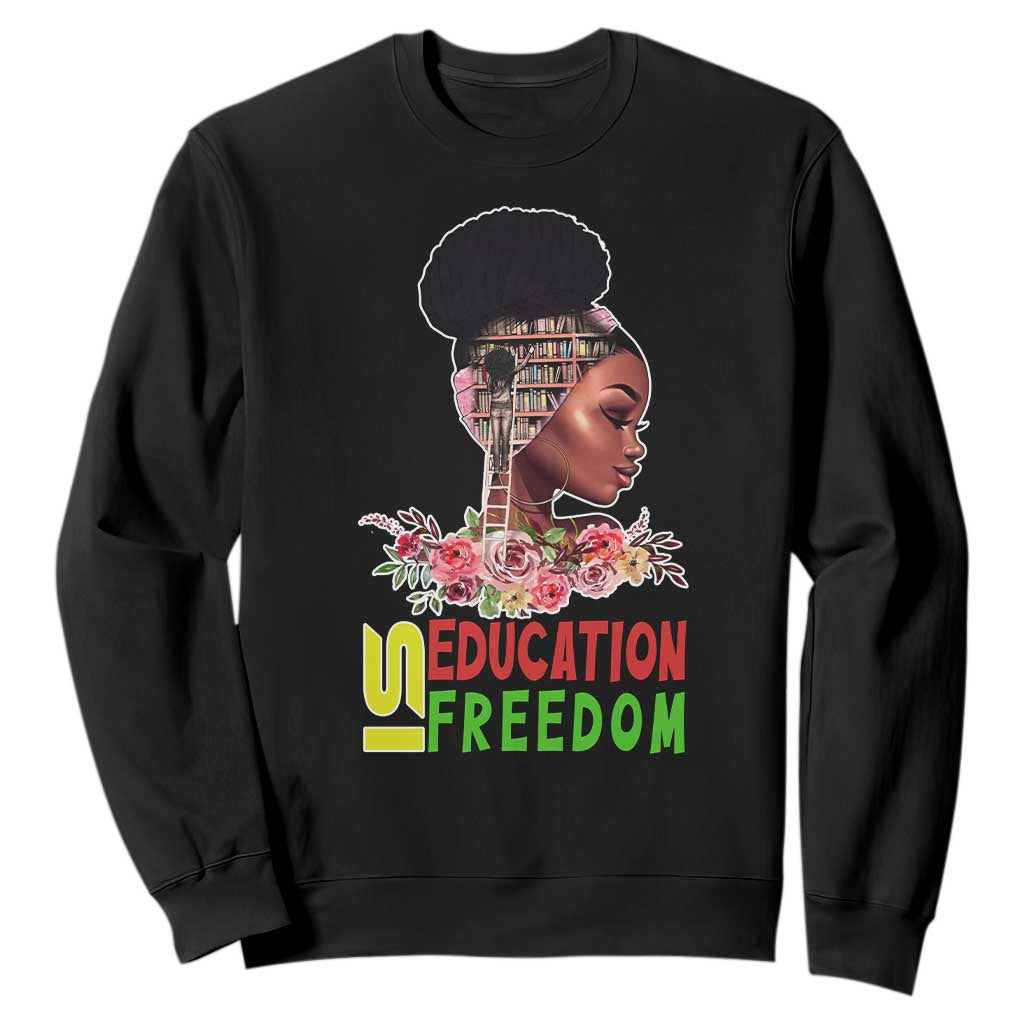 Education Is Freedom Sweatshirt Black History Month Teacher Melanin Black Girl TS11 Black Print Your Wear