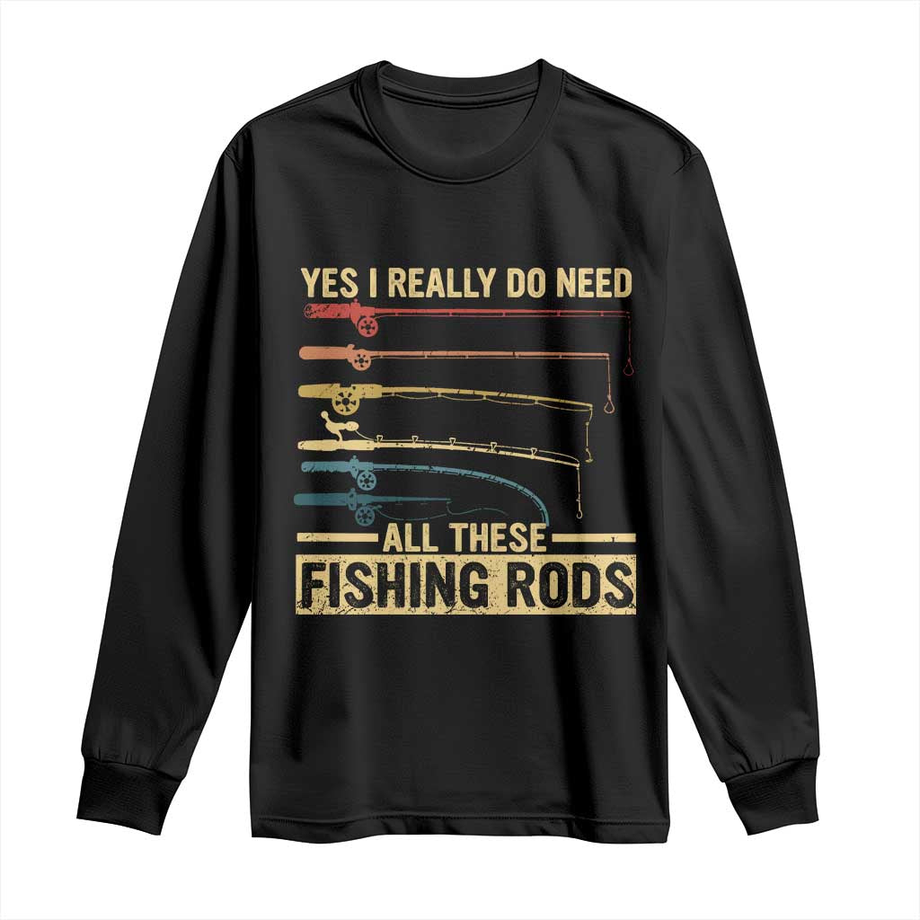 Funny Fishing Long Sleeve Shirt Yes I Really Do Need All These Fishing Rods