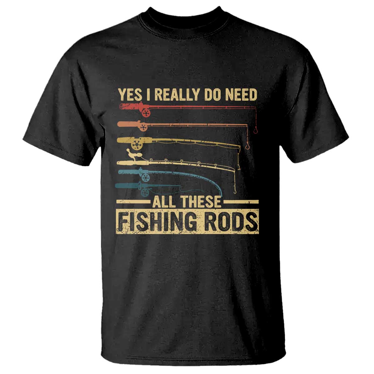 Funny Fishing T Shirt Yes I Really Do Need All These Fishing Rods