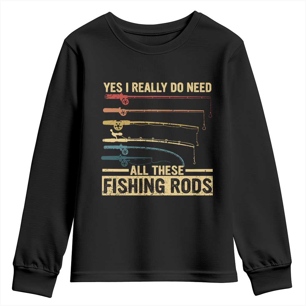 Funny Fishing Youth Sweatshirt Yes I Really Do Need All These Fishing Rods