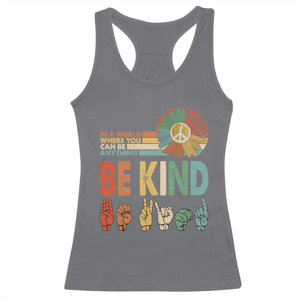 In A World Where You Can Be Anything Be Kind Racerback Tank Top Sign Language Retro Peace Sign TS11 Charcoal Print Your Wear